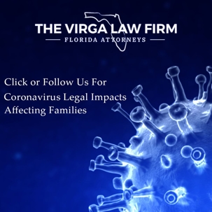 The Virga Law Firm, Florida Attorneys - Click or follow us for Coronavirus legal impacts affecting families
